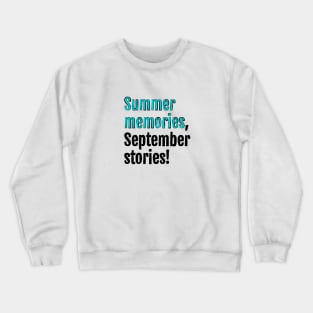 Summer memories, September stories! Crewneck Sweatshirt